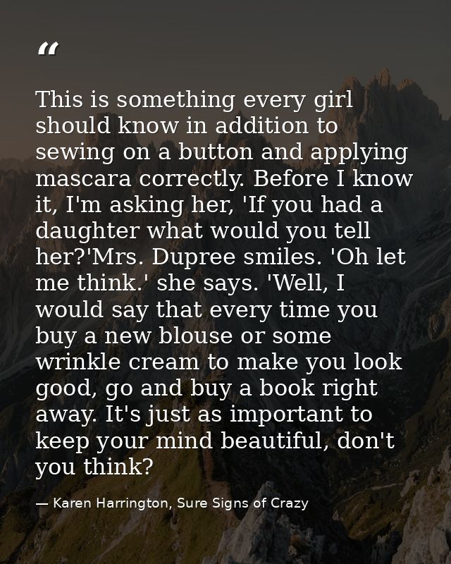This is something every girl should know in addition to sewing on a button and applying mascara correctly. Before I know — Karen Harrington, Sure Signs of Crazy