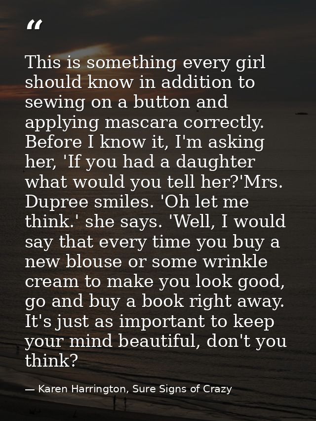 This is something every girl should know in addition to sewing on a button and applying mascara correctly. Before I know — Karen Harrington, Sure Signs of Crazy