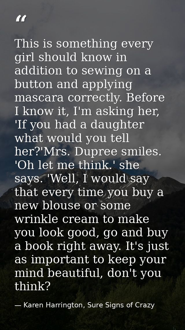 This is something every girl should know in addition to sewing on a button and applying mascara correctly. Before I know — Karen Harrington, Sure Signs of Crazy