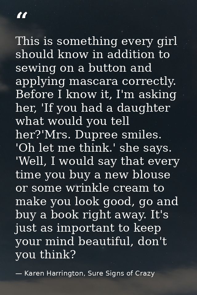 This is something every girl should know in addition to sewing on a button and applying mascara correctly. Before I know — Karen Harrington, Sure Signs of Crazy