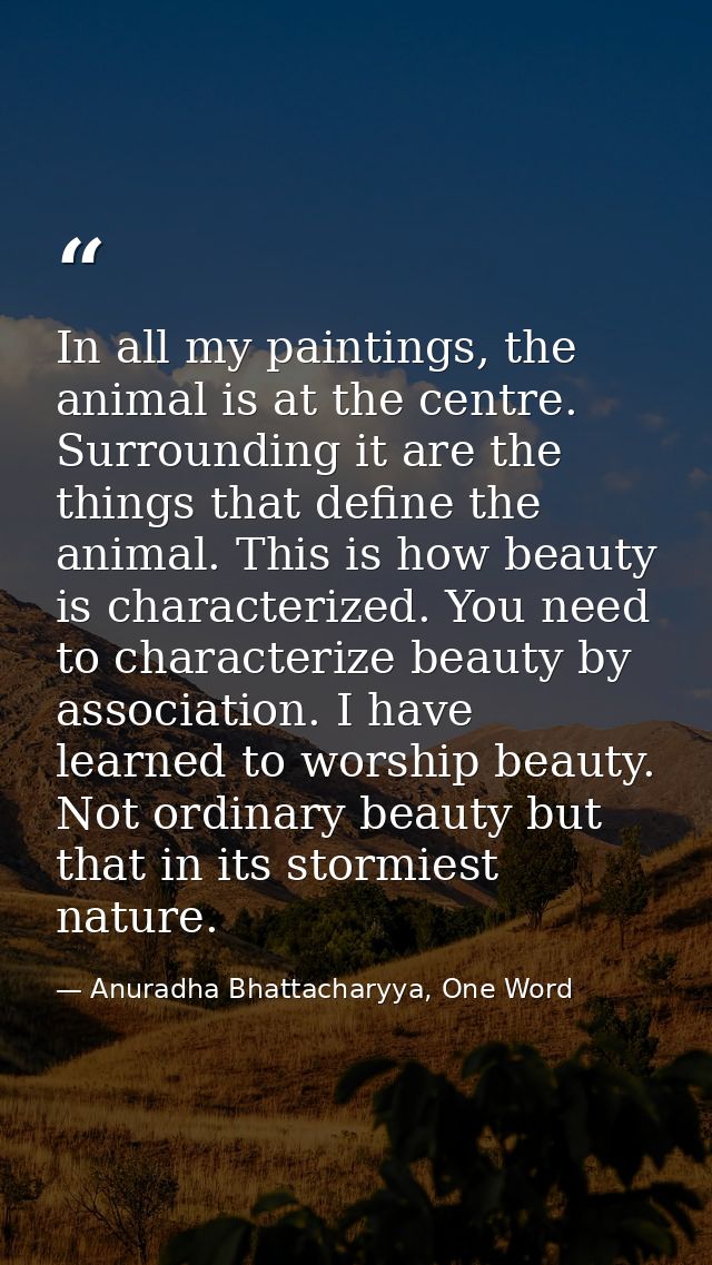 In all my paintings, the animal is at the centre. Surrounding it are the things that define the animal. This is how beau — Anuradha Bhattacharyya, One Word