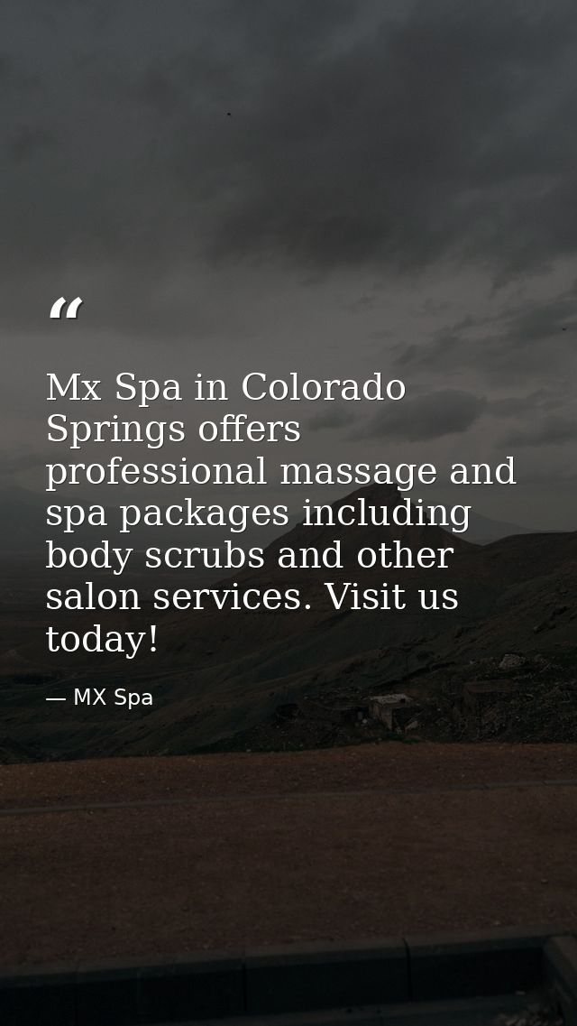 Mx Spa in Colorado Springs offers professional massage and spa packages including body scrubs and other salon services.  — MX Spa