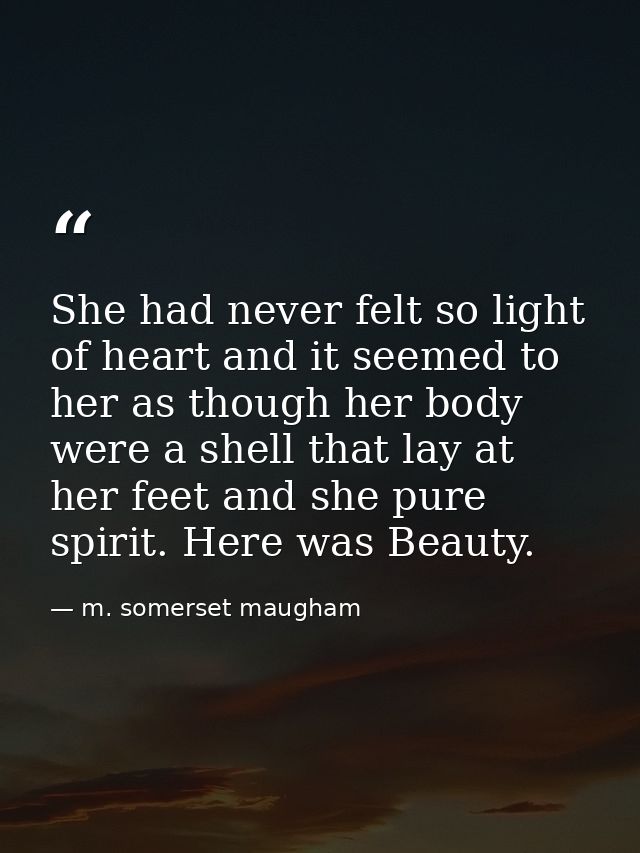 She had never felt so light of heart and it seemed to her as though her body were a shell that lay at her feet and she p — m. somerset maugham