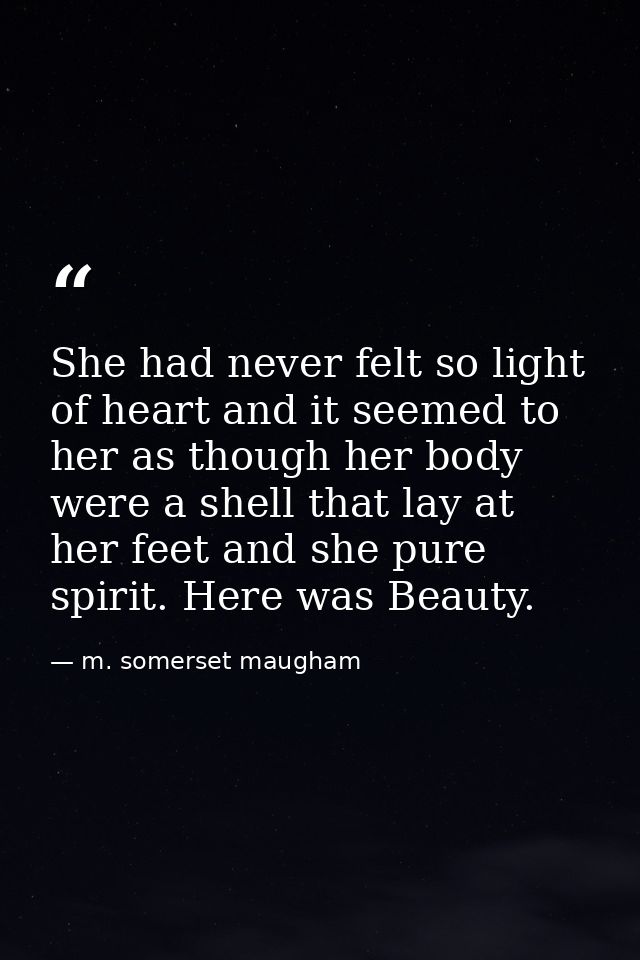 She had never felt so light of heart and it seemed to her as though her body were a shell that lay at her feet and she p — m. somerset maugham