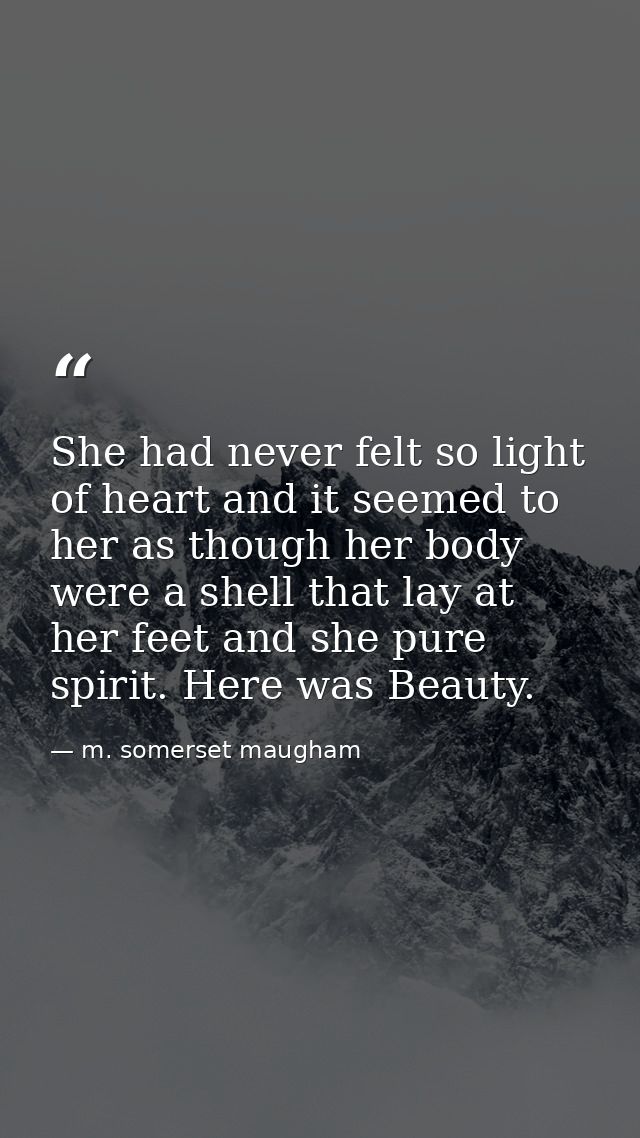 She had never felt so light of heart and it seemed to her as though her body were a shell that lay at her feet and she p — m. somerset maugham