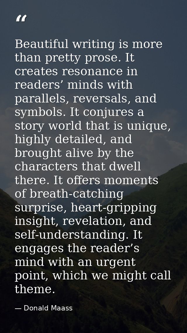 Beautiful writing is more than pretty prose. It creates resonance in readers’ minds with parallels, reversals, and symbo — Donald Maass