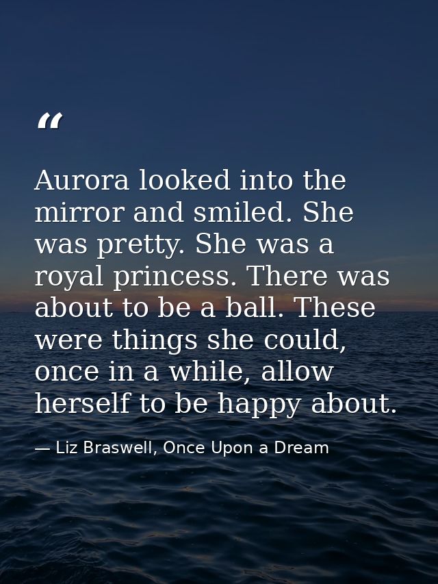Aurora looked into the mirror and smiled. She was pretty. She was a royal princess. There was about to be a ball. These  — Liz Braswell, Once Upon a Dream