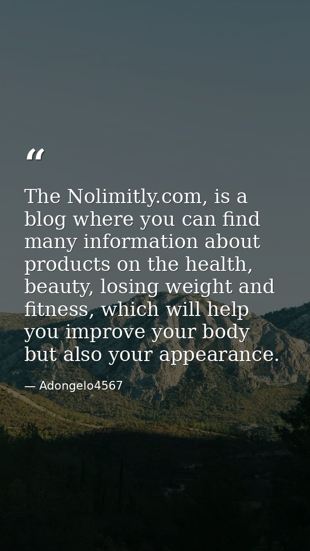 The Nolimitly.com, is a blog where you can find many information about products on the health, beauty, losing weight and — Adongelo4567