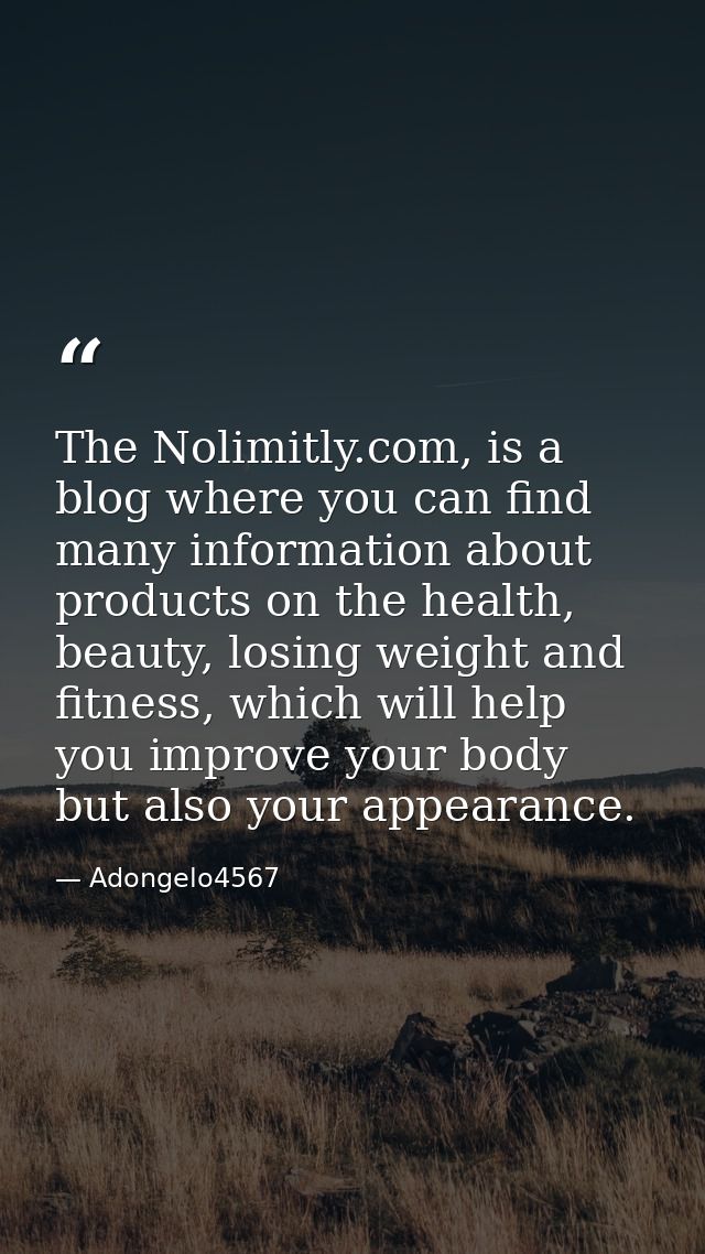 The Nolimitly.com, is a blog where you can find many information about products on the health, beauty, losing weight and — Adongelo4567