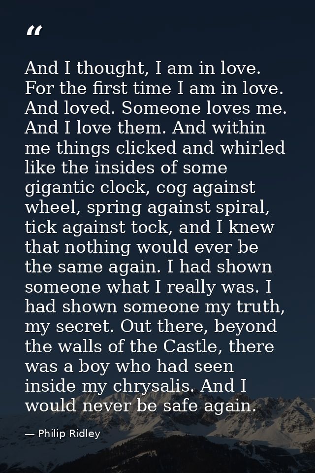 And I thought, I am in love. For the first time I am in love. And loved. Someone loves me. And I love them. And within m — Philip Ridley