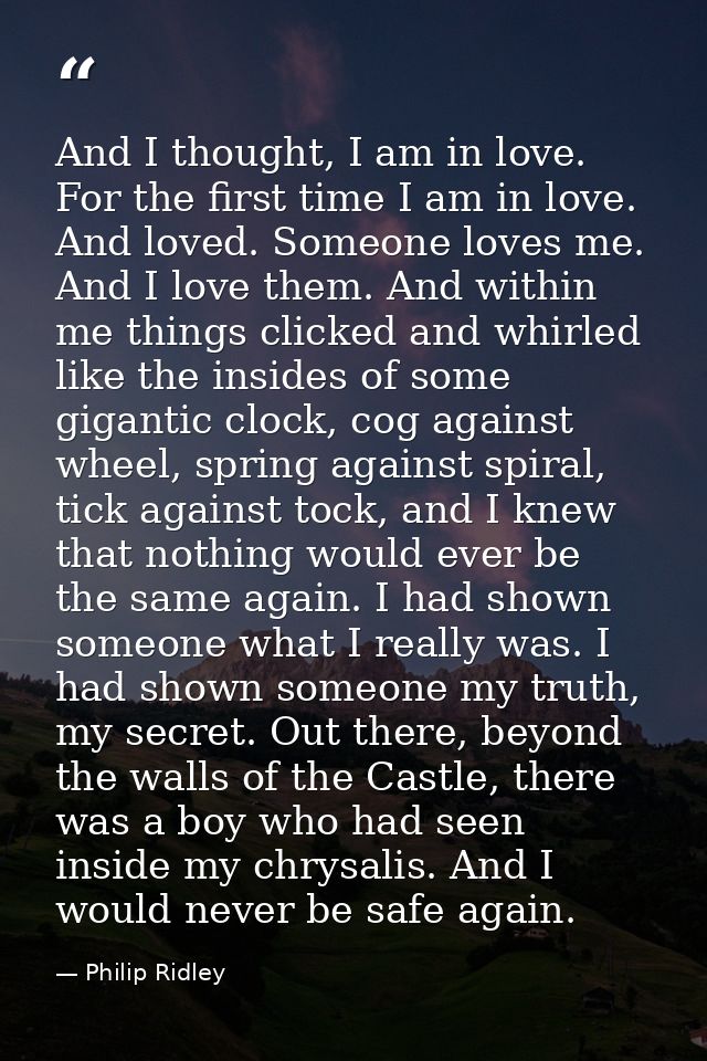 And I thought, I am in love. For the first time I am in love. And loved. Someone loves me. And I love them. And within m — Philip Ridley