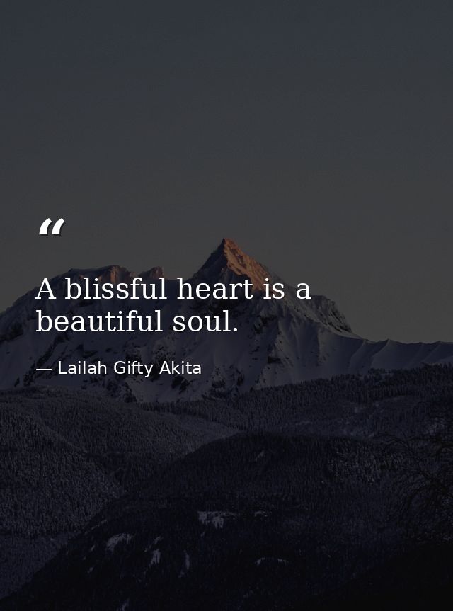 A blissful heart is a beautiful soul. — Lailah Gifty Akita