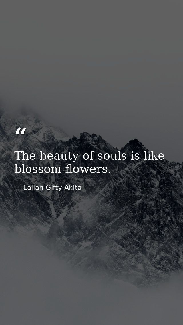 The beauty of souls is like blossom flowers. — Lailah Gifty Akita