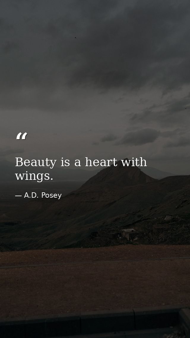 Beauty is a heart with wings. — A.D. Posey
