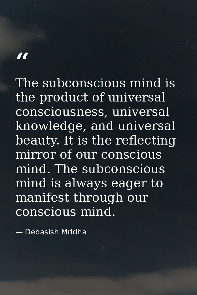 The subconscious mind is the product of universal consciousness, universal knowledge, and universal beauty. It is the re — Debasish Mridha