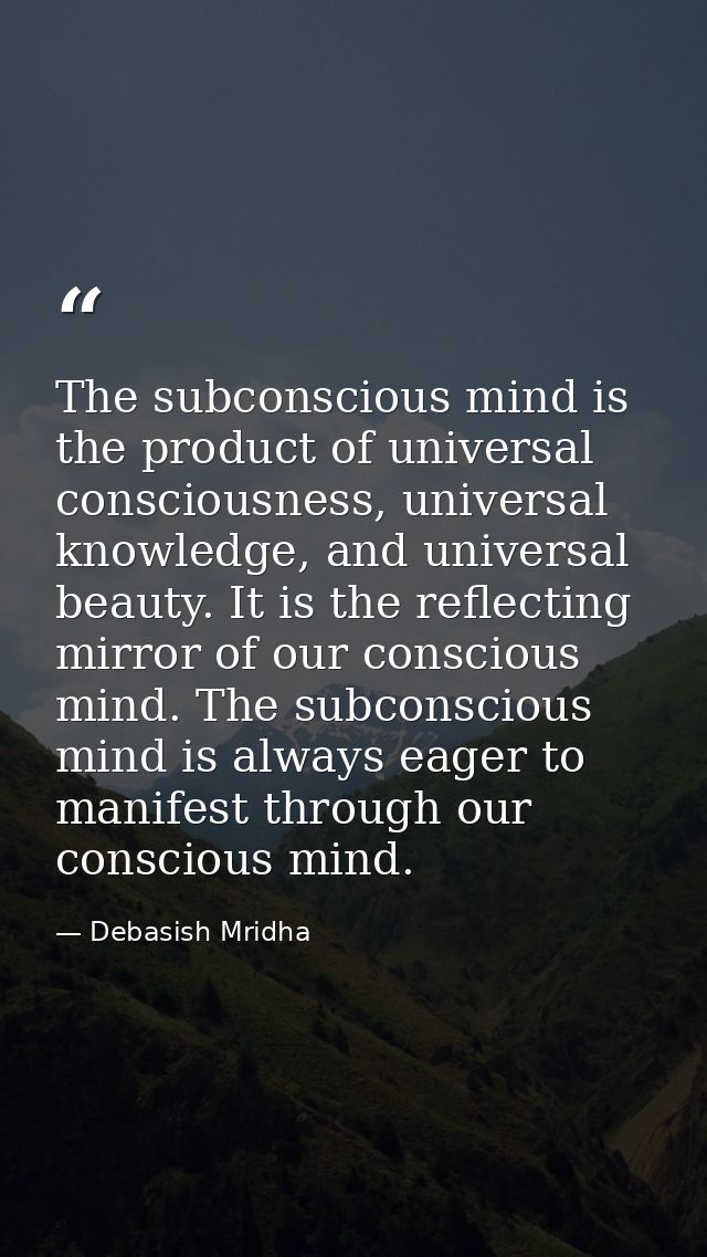 The subconscious mind is the product of universal consciousness, universal knowledge, and universal beauty. It is the re — Debasish Mridha