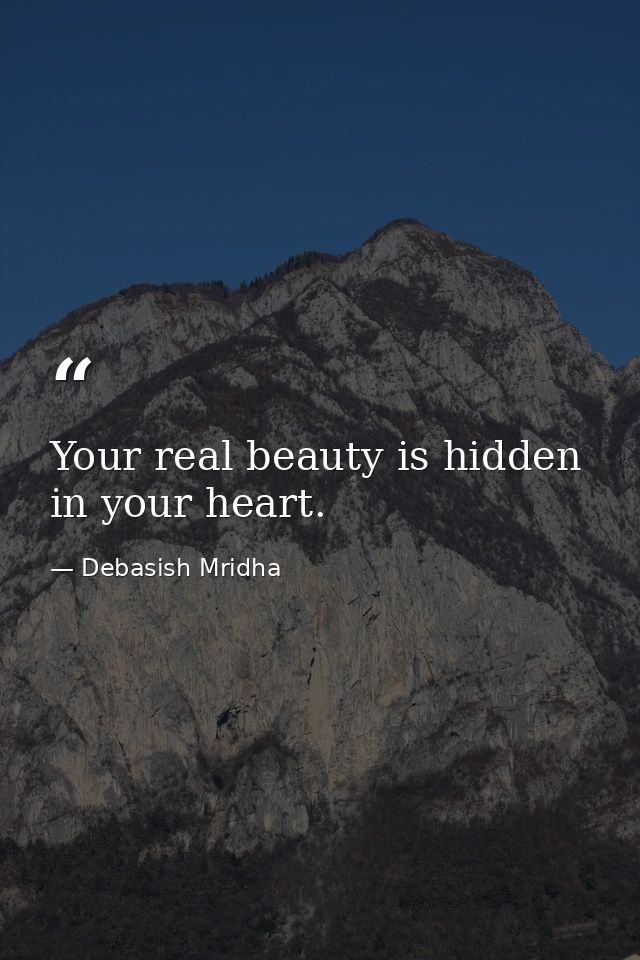 Your real beauty is hidden in your heart. — Debasish Mridha