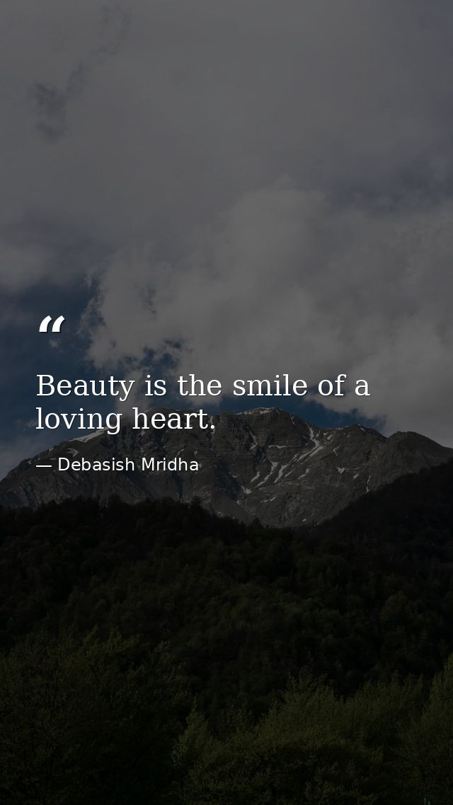 Beauty is the smile of a loving heart. — Debasish Mridha