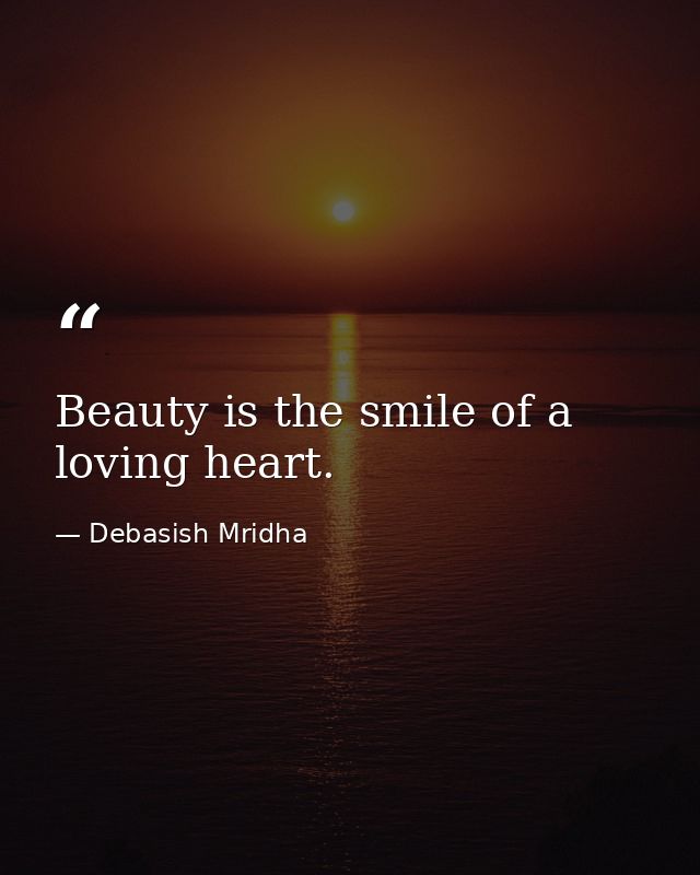 Beauty is the smile of a loving heart. — Debasish Mridha