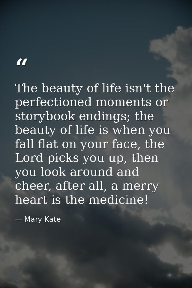 The beauty of life isn't the perfectioned moments or storybook endings; the beauty of life is when you fall flat on your — Mary Kate