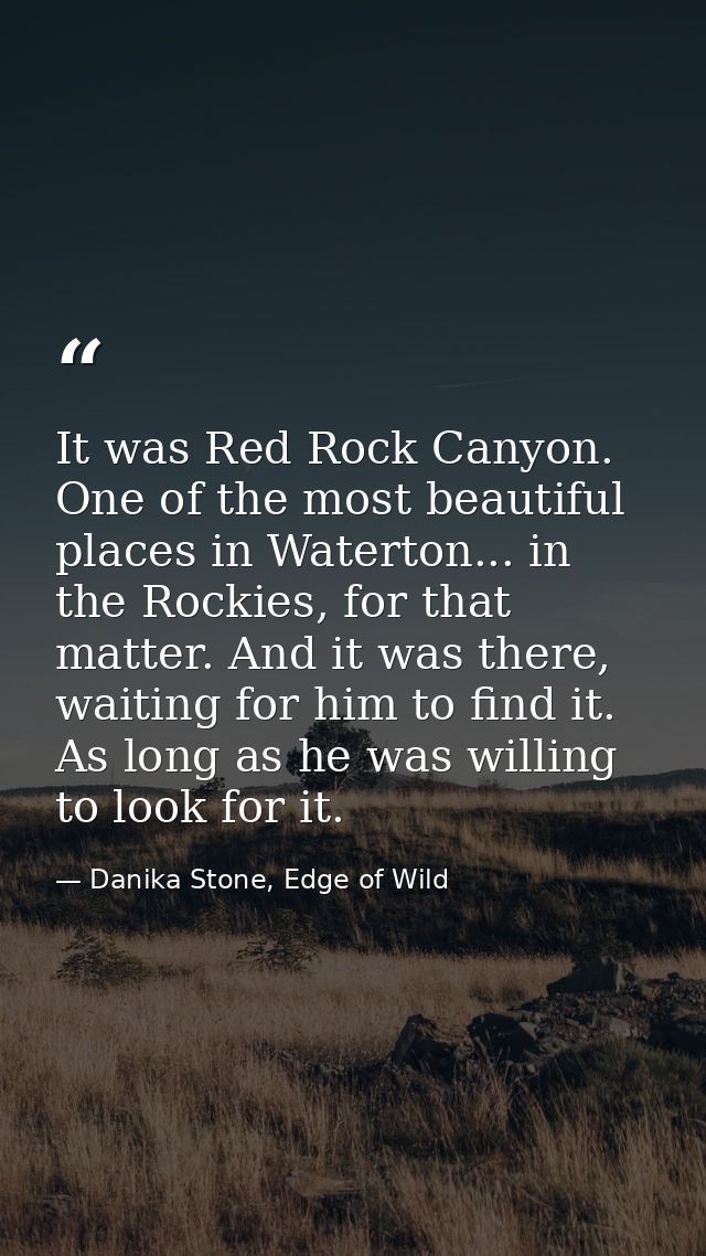 It was Red Rock Canyon. One of the most beautiful places in Waterton... in the Rockies, for that matter. And it was ther — Danika Stone, Edge of Wild