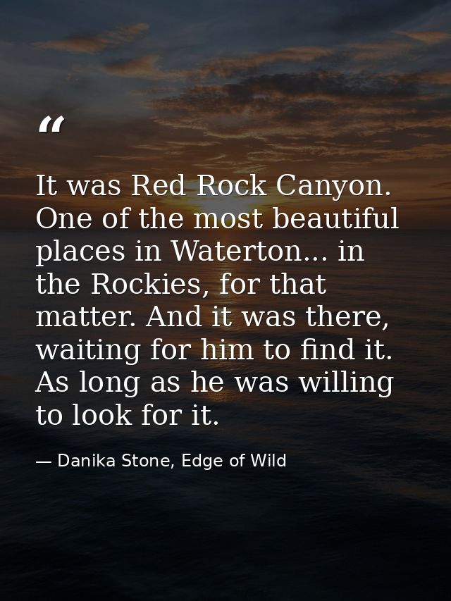 It was Red Rock Canyon. One of the most beautiful places in Waterton... in the Rockies, for that matter. And it was ther — Danika Stone, Edge of Wild