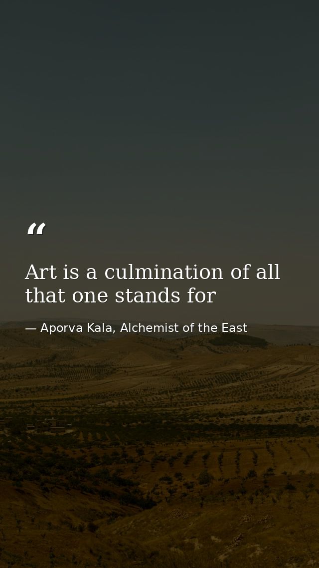 Art is a culmination of all that one stands for — Aporva Kala, Alchemist of the East