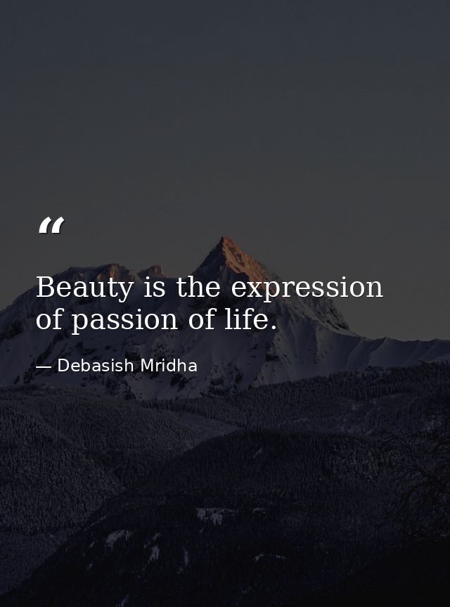 Beauty is the expression of passion of life. — Debasish Mridha