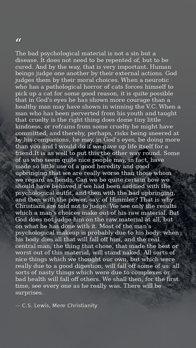 The bad psychological material is not a sin but a disease. It does not need to be repented of, but to be cured. And by t — C.S. Lewis, Mere Christianity