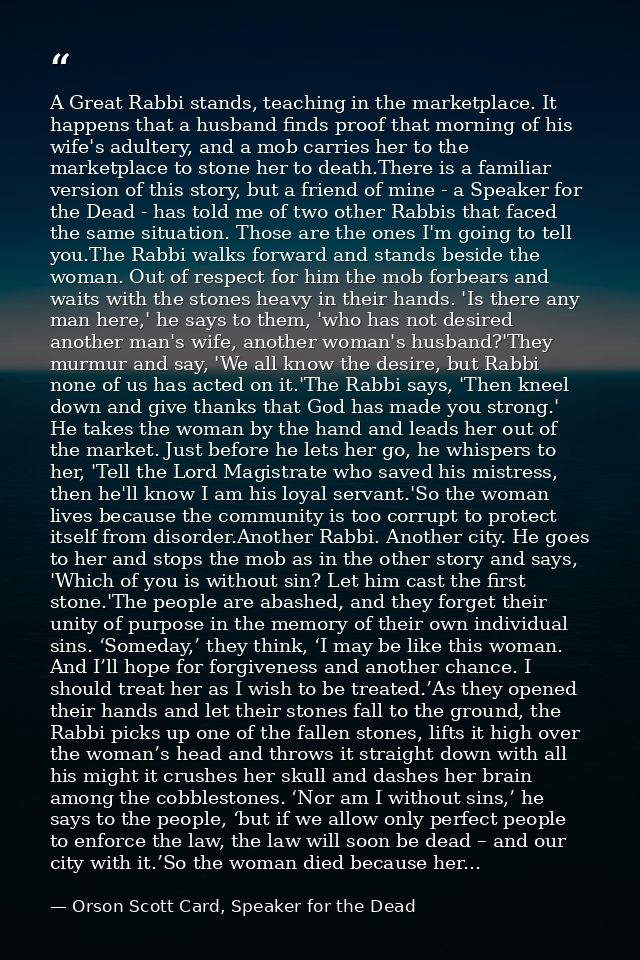 A Great Rabbi stands, teaching in the marketplace. It happens that a husband finds proof that morning of his wife's adul — Orson Scott Card, Speaker for the Dead