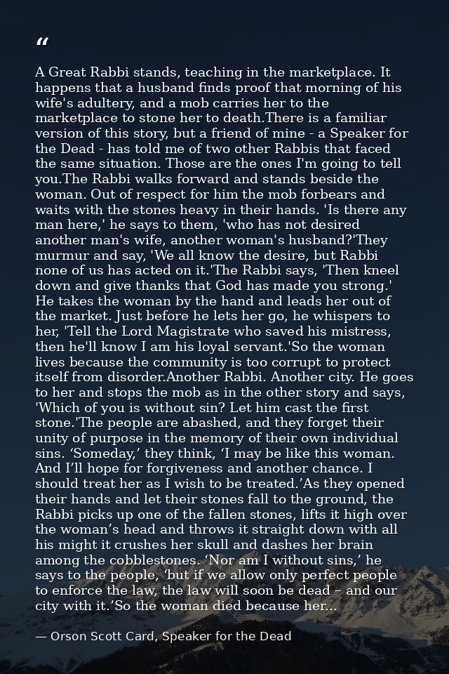 A Great Rabbi stands, teaching in the marketplace. It happens that a husband finds proof that morning of his wife's adul — Orson Scott Card, Speaker for the Dead