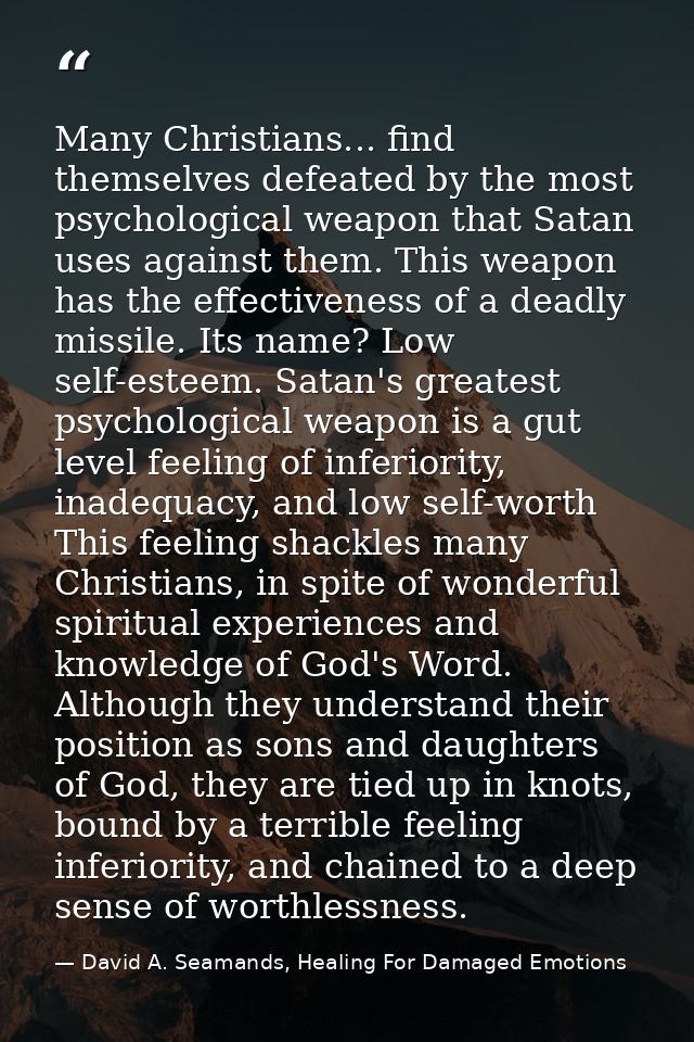 Many Christians... find themselves defeated by the most psychological weapon that Satan uses against them. This weapon h — David A. Seamands, Healing For Damaged Emotions