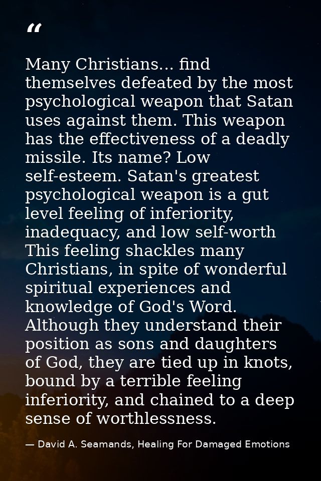 Many Christians... find themselves defeated by the most psychological weapon that Satan uses against them. This weapon h — David A. Seamands, Healing For Damaged Emotions