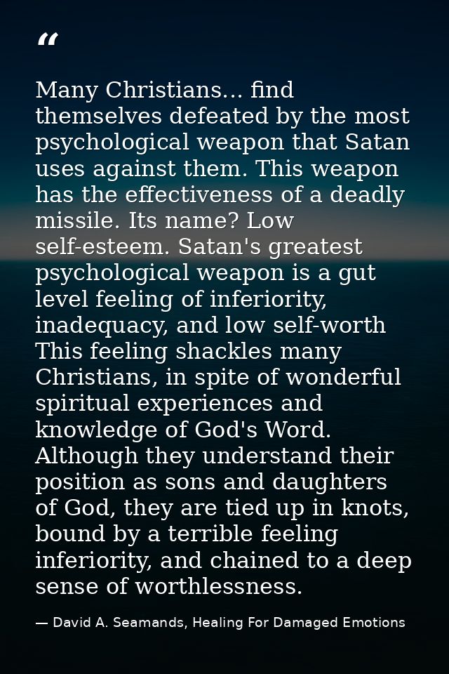 Many Christians... find themselves defeated by the most psychological weapon that Satan uses against them. This weapon h — David A. Seamands, Healing For Damaged Emotions