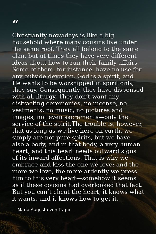 Christianity nowadays is like a big household where many cousins live under the same roof. They all belong to the same c — Maria Augusta von Trapp