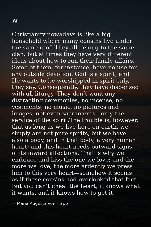 Christianity nowadays is like a big household where many cousins live under the same roof. They all belong to the same c — Maria Augusta von Trapp