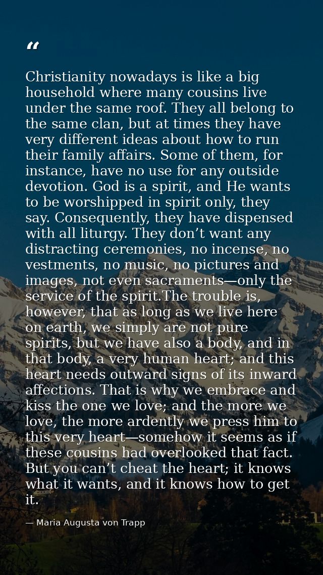 Christianity nowadays is like a big household where many cousins live under the same roof. They all belong to the same c — Maria Augusta von Trapp