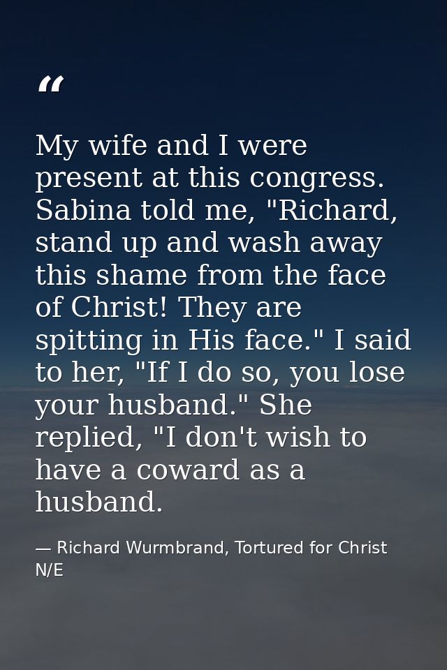 My wife and I were present at this congress. Sabina told me, "Richard, stand up and wash away this shame from the face o — Richard Wurmbrand, Tortured for Christ N/E