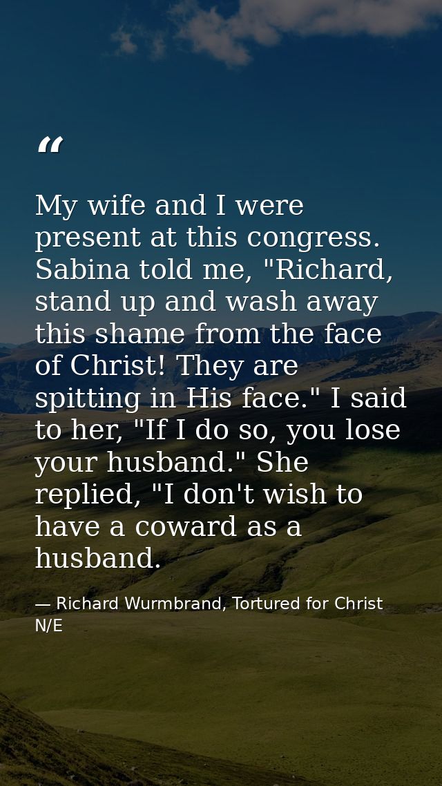 My wife and I were present at this congress. Sabina told me, "Richard, stand up and wash away this shame from the face o — Richard Wurmbrand, Tortured for Christ N/E