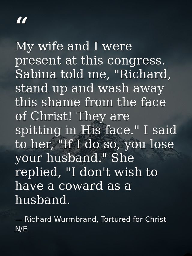 My wife and I were present at this congress. Sabina told me, "Richard, stand up and wash away this shame from the face o — Richard Wurmbrand, Tortured for Christ N/E