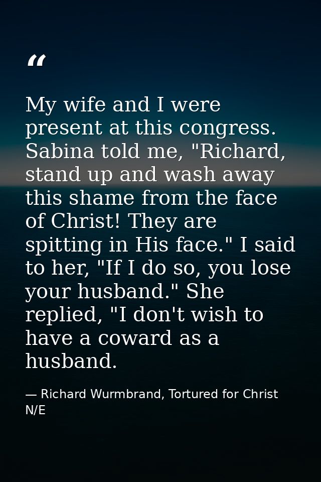 My wife and I were present at this congress. Sabina told me, "Richard, stand up and wash away this shame from the face o — Richard Wurmbrand, Tortured for Christ N/E