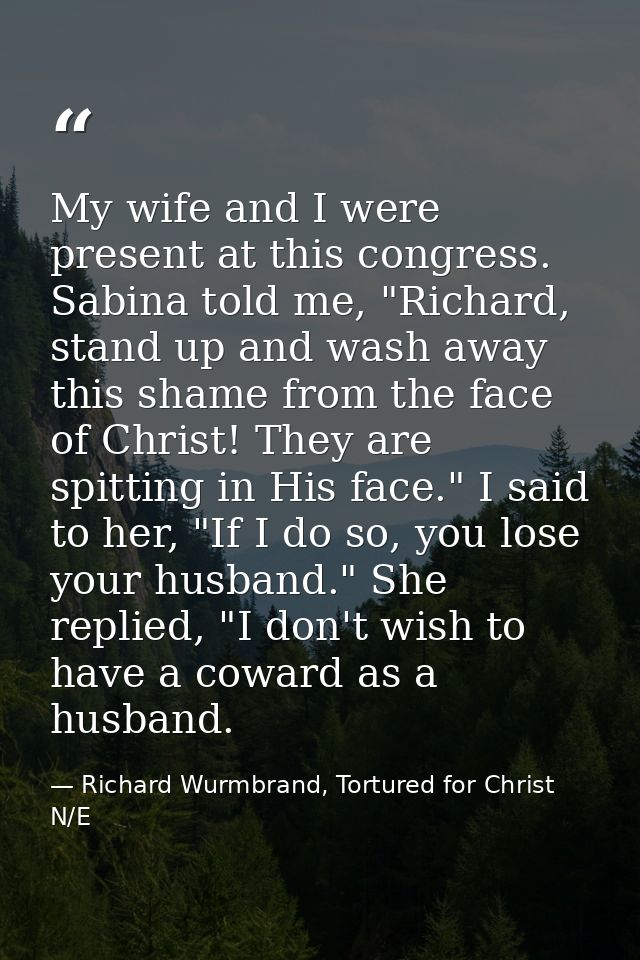 My wife and I were present at this congress. Sabina told me, "Richard, stand up and wash away this shame from the face o — Richard Wurmbrand, Tortured for Christ N/E