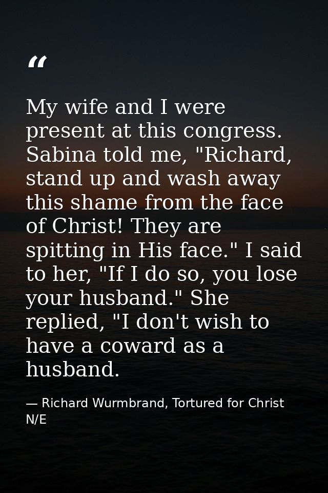 My wife and I were present at this congress. Sabina told me, "Richard, stand up and wash away this shame from the face o — Richard Wurmbrand, Tortured for Christ N/E