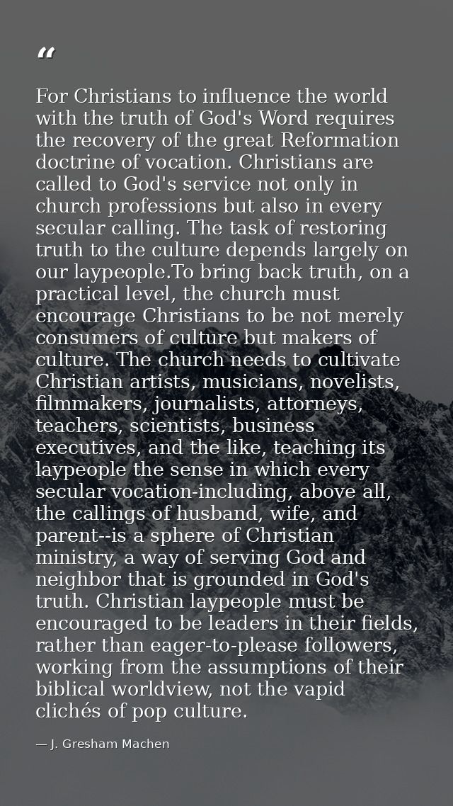 For Christians to influence the world with the truth of God's Word requires the recovery of the great Reformation doctri — J. Gresham Machen