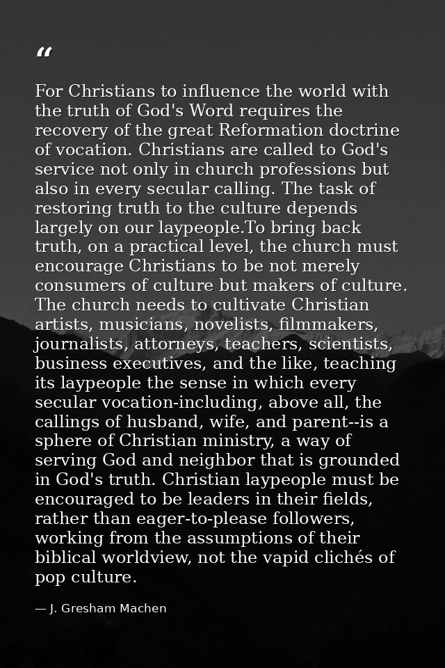 For Christians to influence the world with the truth of God's Word requires the recovery of the great Reformation doctri — J. Gresham Machen