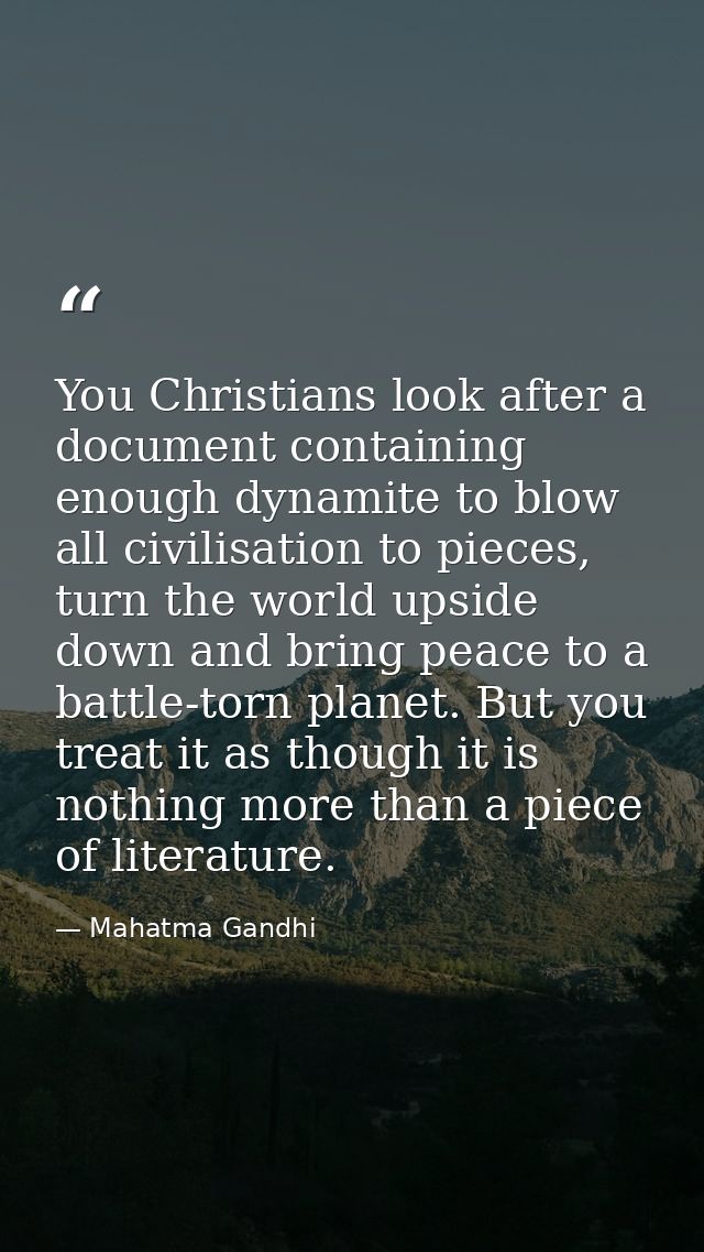 You Christians look after a document containing enough dynamite to blow all civilisation to pieces, turn the world upsid — Mahatma Gandhi