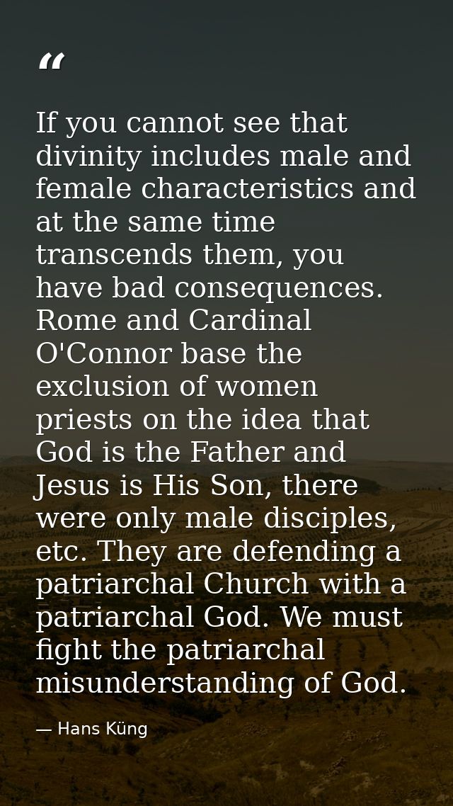 If you cannot see that divinity includes male and female characteristics and at the same time transcends them, you have  — Hans Küng