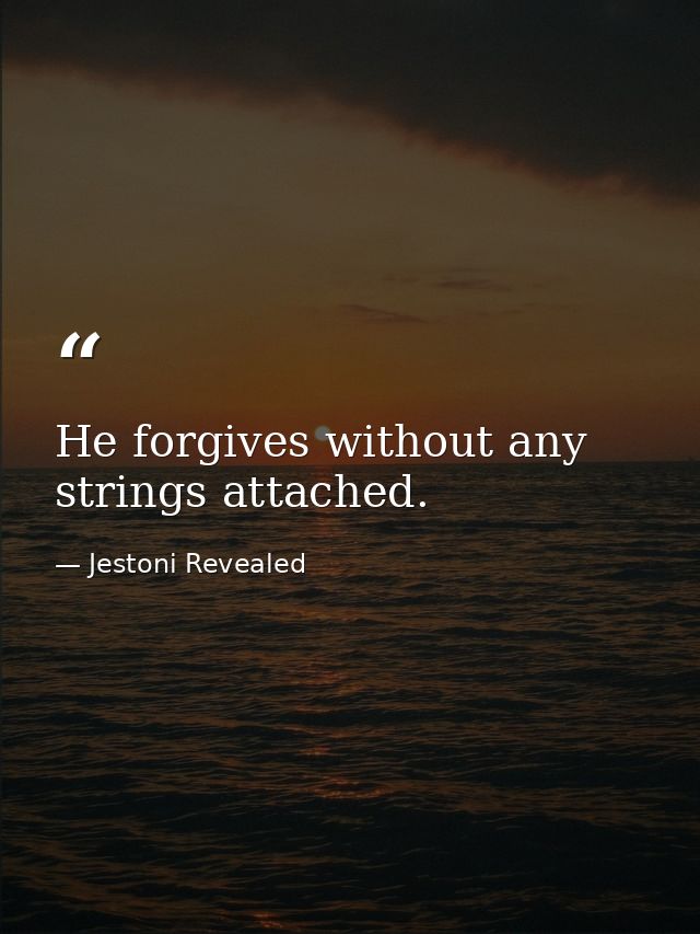 He forgives without any strings attached. — Jestoni Revealed
