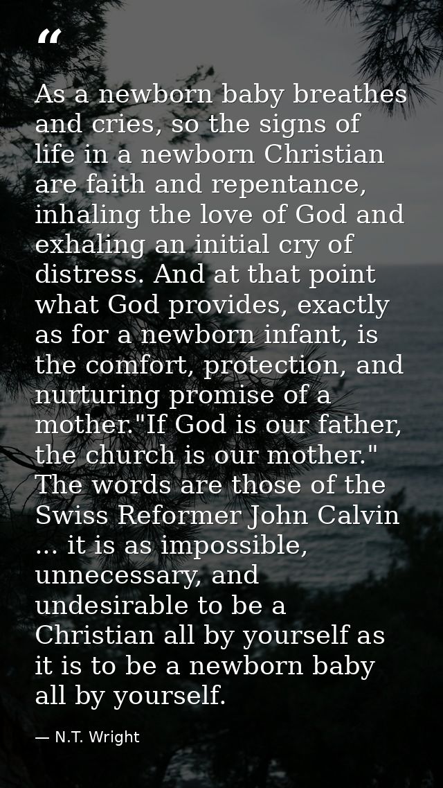 As a newborn baby breathes and cries, so the signs of life in a newborn Christian are faith and repentance, inhaling the — N.T. Wright