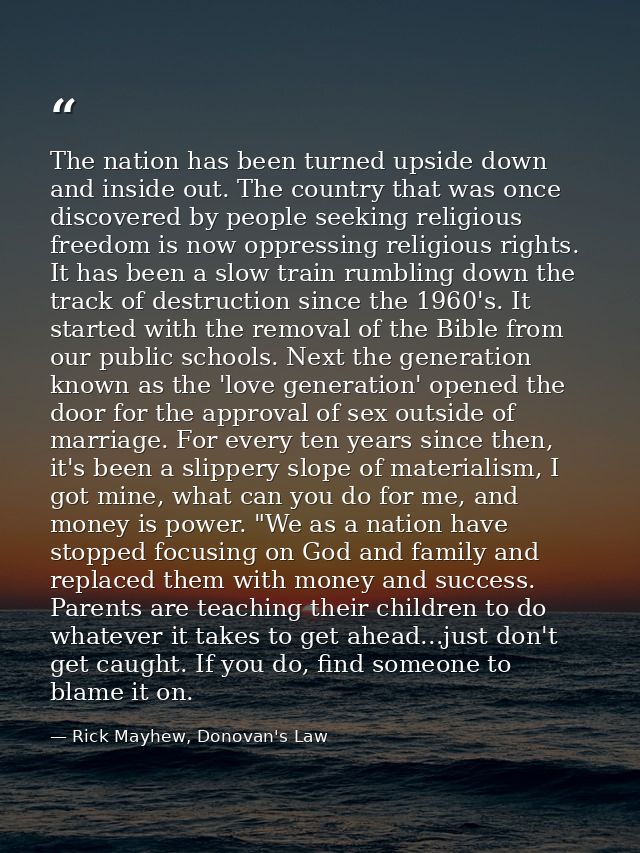 The nation has been turned upside down and inside out. The country that was once discovered by people seeking religious  — Rick Mayhew, Donovan's Law